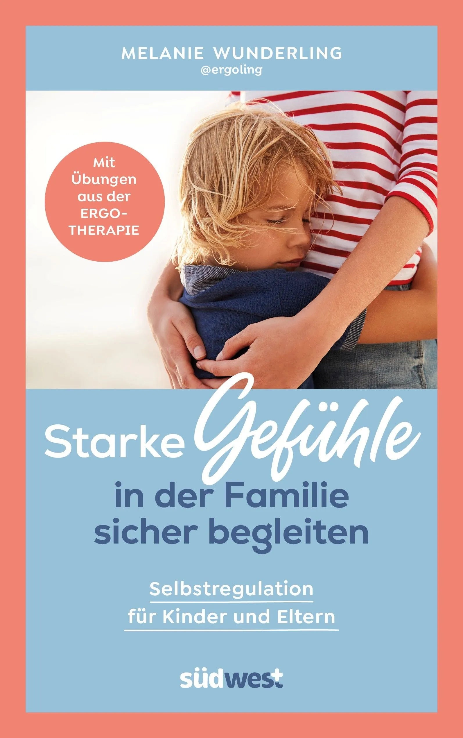 Cover: Starke Gefühle in der Familie sicher begleiten (E-Book) von Melanie Wunderling