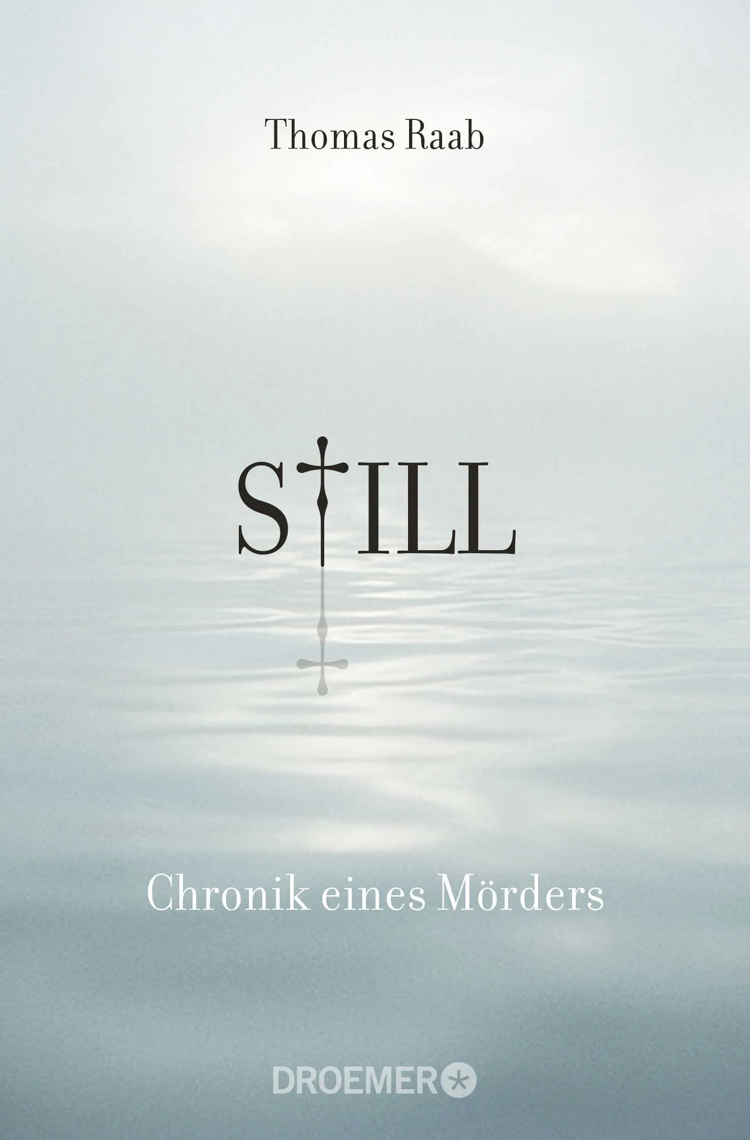 Buchcover von 'Still - Chronik eines Mörders' - Taschenbuch von Thomas Raab