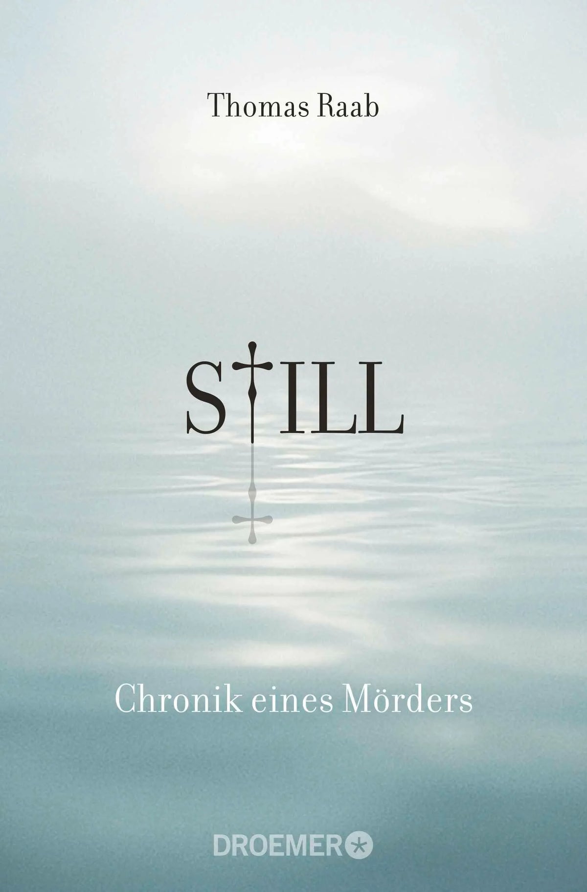 Cover: Still - Chronik eines Mörders (Taschenbuch) von Thomas Raab