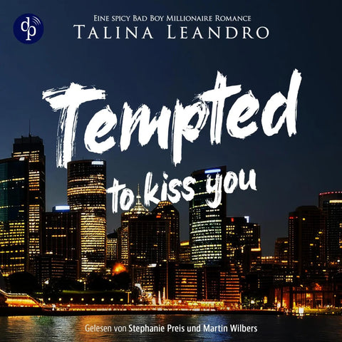 Tempted to Kiss You | Ein spicy Bad Boy Millionaire Romance Hörbuch