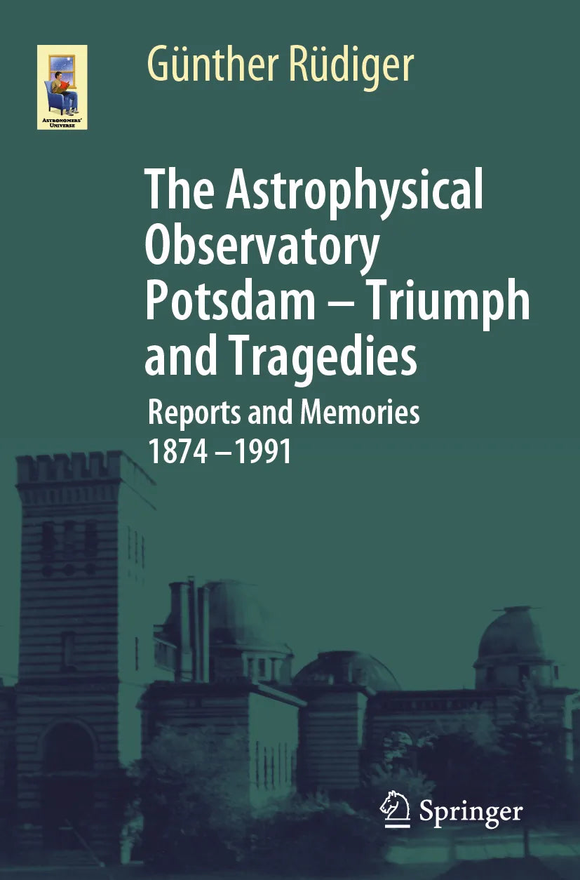 Cover: The Astrophysical Observatory Potsdam - Triumph and Tragedies (E-Book) von Günther Rüdiger