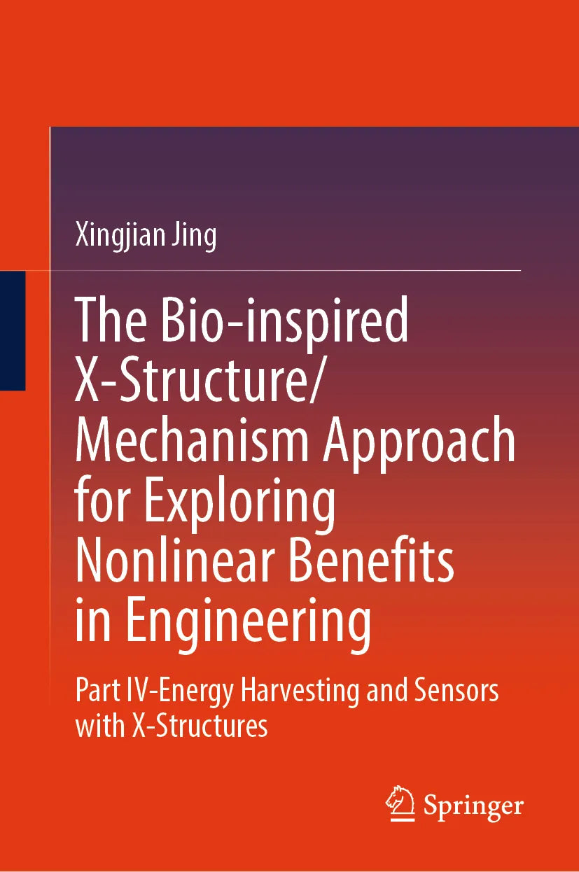 Cover: The Bio-inspired X-Structure/Mechanism Approach for Exploring Nonlinear Benefits in Engineering (E-Book) von Xingjian Jing