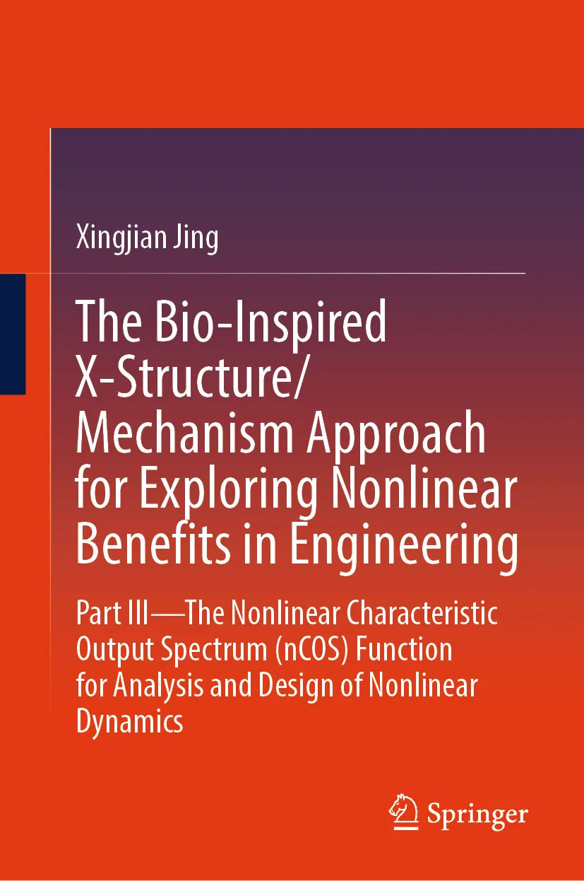 Cover: The Bio-Inspired X-Structure/Mechanism Approach for Exploring Nonlinear Benefits in Engineering (E-Book) von Xingjian Jing