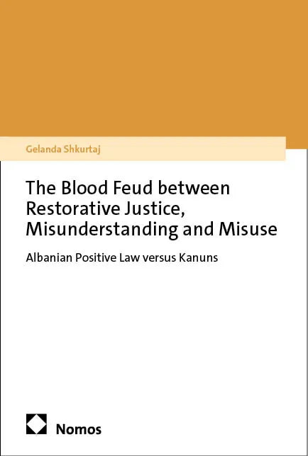 Cover: The Blood Feud between Restorative Justice, Misunderstanding and Misuse (E-Book) von Gelanda Shkurtaj