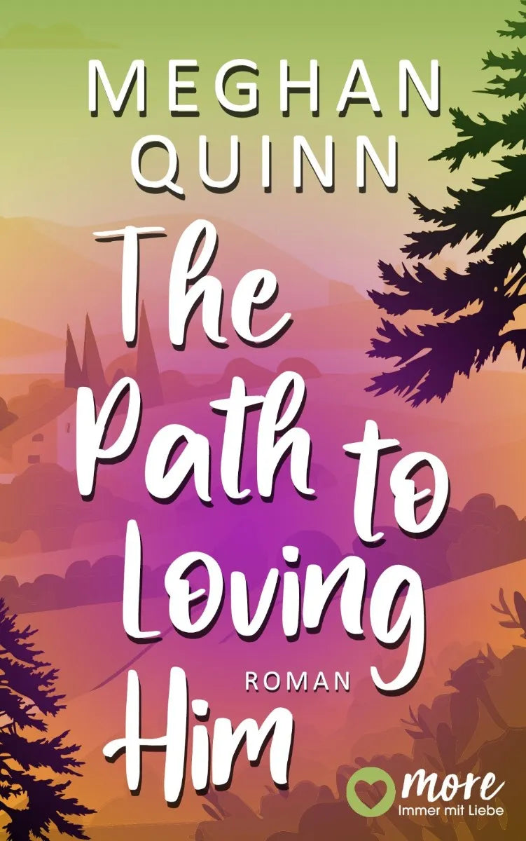 Cover: The Path to Loving Him (E-Book) von Meghan Quinn