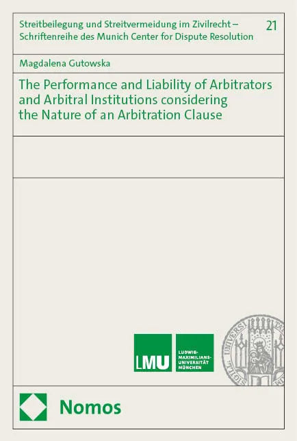 Cover: The Performance and Liability of Arbitrators and Arbitral Institutions considering the Nature of an Arbitration Clause (E-Book) von Magdalena Gutowska