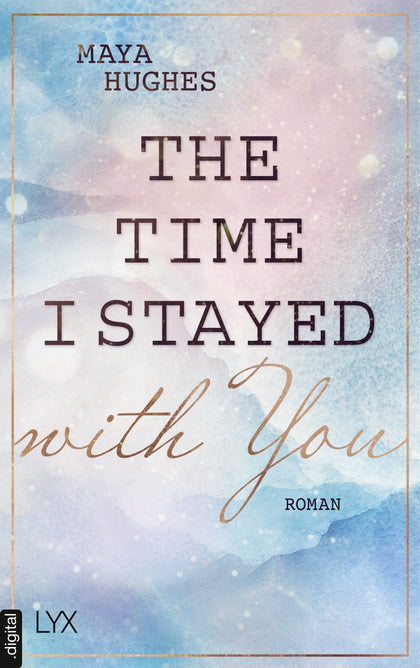 Cover: The Time I Stayed With You (E-Book) von Maya Hughes