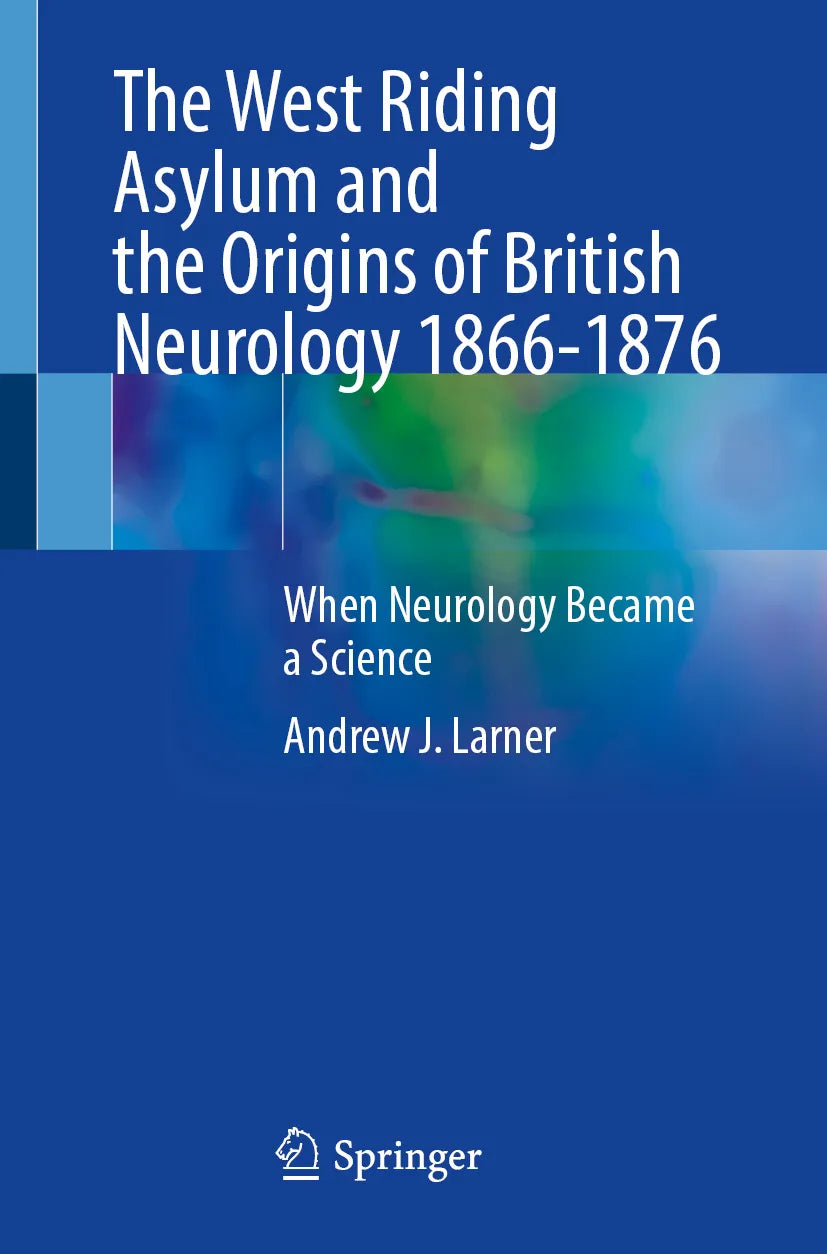 Cover: The West Riding Asylum and the Origins of British Neurology 1866-1876 (E-Book) von Andrew J. Larner