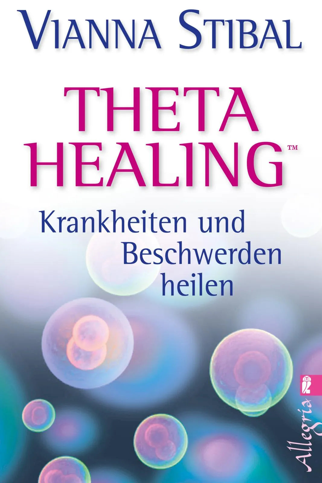 Buchcover von 'Theta Healing - Krankheiten und Beschwerden heilen' - Paperback von Vianna Stibal
