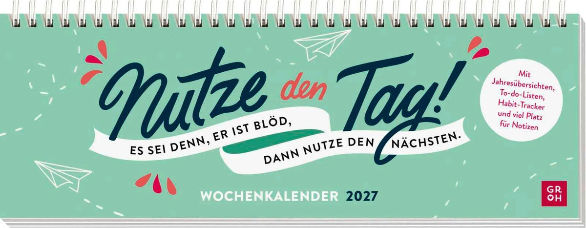 Tischkalender: Tischkalender 2027 quer: Nutze den Tag! Es sei denn, er ist blöd, dann nutze den nächsten