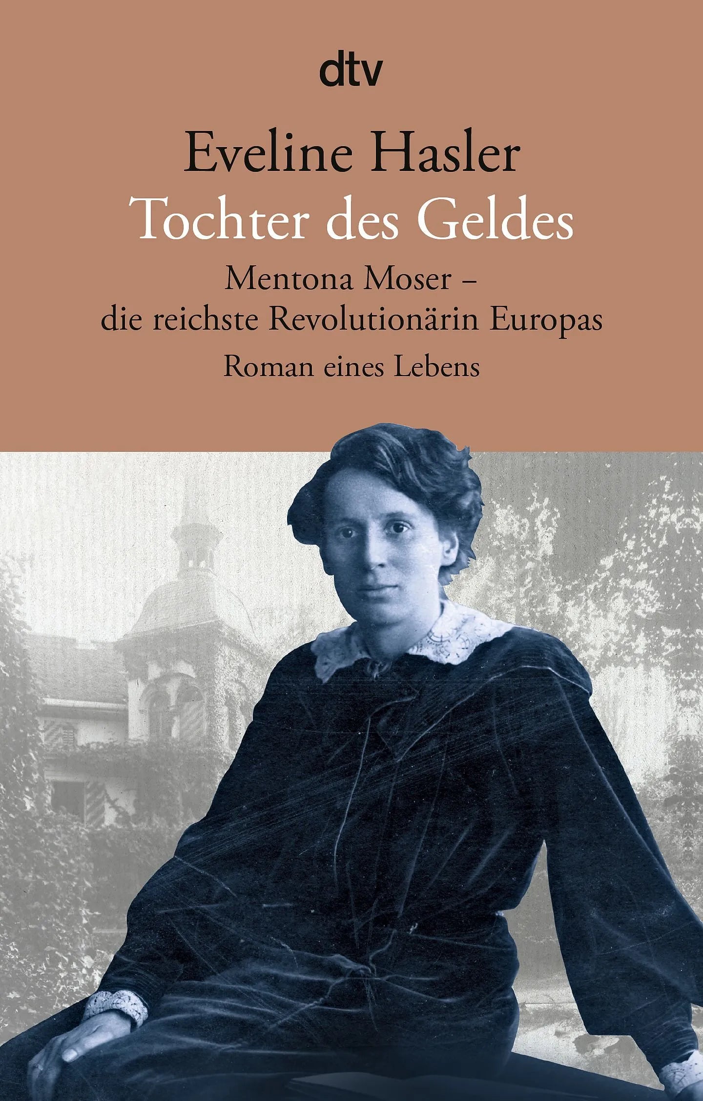 Cover: Tochter des Geldes Mentona Moser - die reichste Revolutionärin Europas (Taschenbuch) von Eveline Hasler