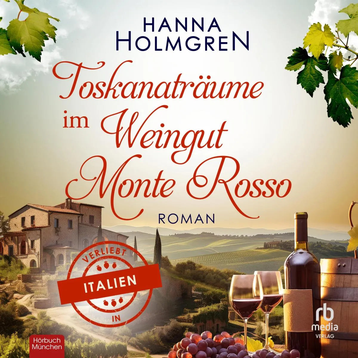 Cover: Toskanaträume im Weingut Monte Rosso (Hörbuch Download) von Hanna Holmgren
