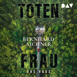 Cover: Totenfrau. Das Haus (Hörbuch Download) von Bernhard Aichner