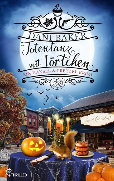 Totentanz mit Törtchen. Ein Hansel & Pretzel Halloween-Krimi
