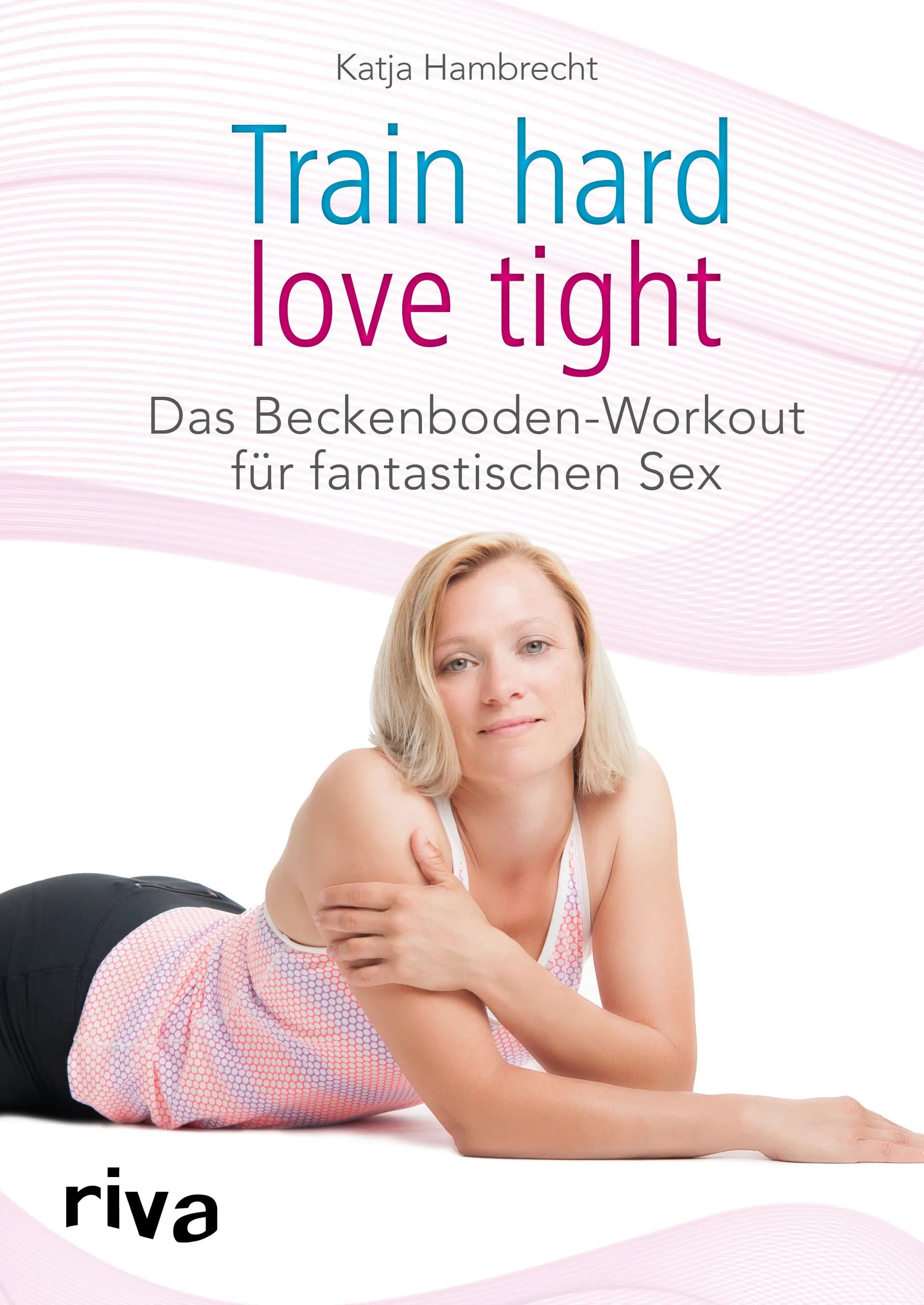 Buchcover von 'Train hard – love tight' - Gebundene Ausgabe von Katja Hambrecht