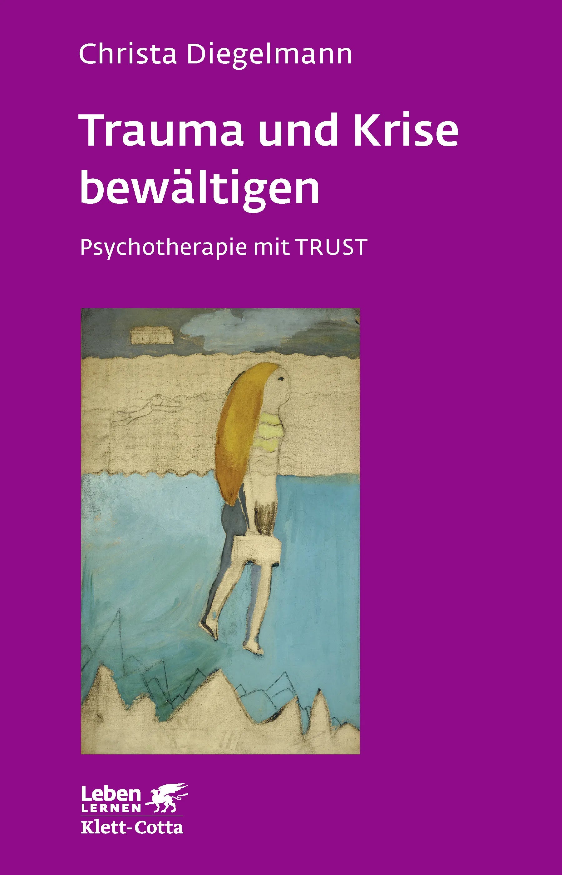 Buchcover von 'Trauma und Krise bewältigen. Psychotherapie mit Trust' - Paperback von Christa Diegelmann