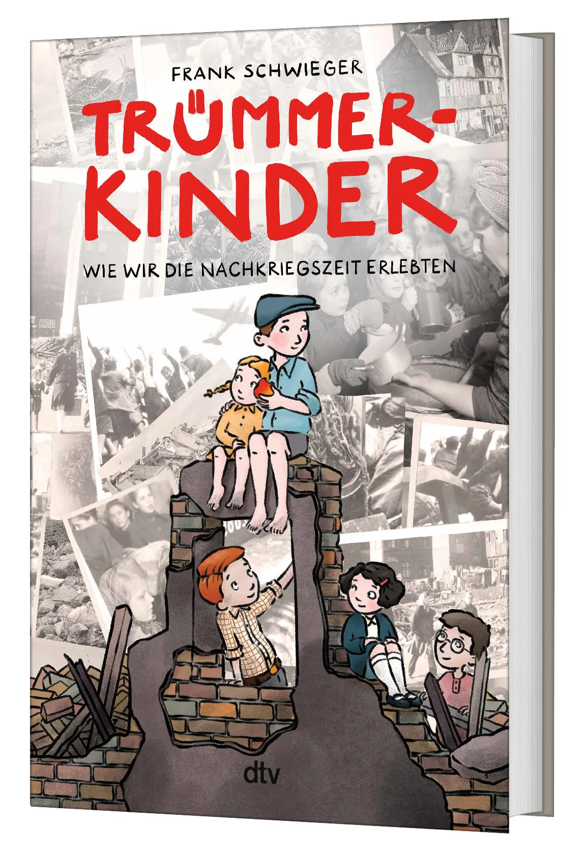 Frank Schwieger - Trümmerkinder – Wie wir die Nachkriegszeit erlebten