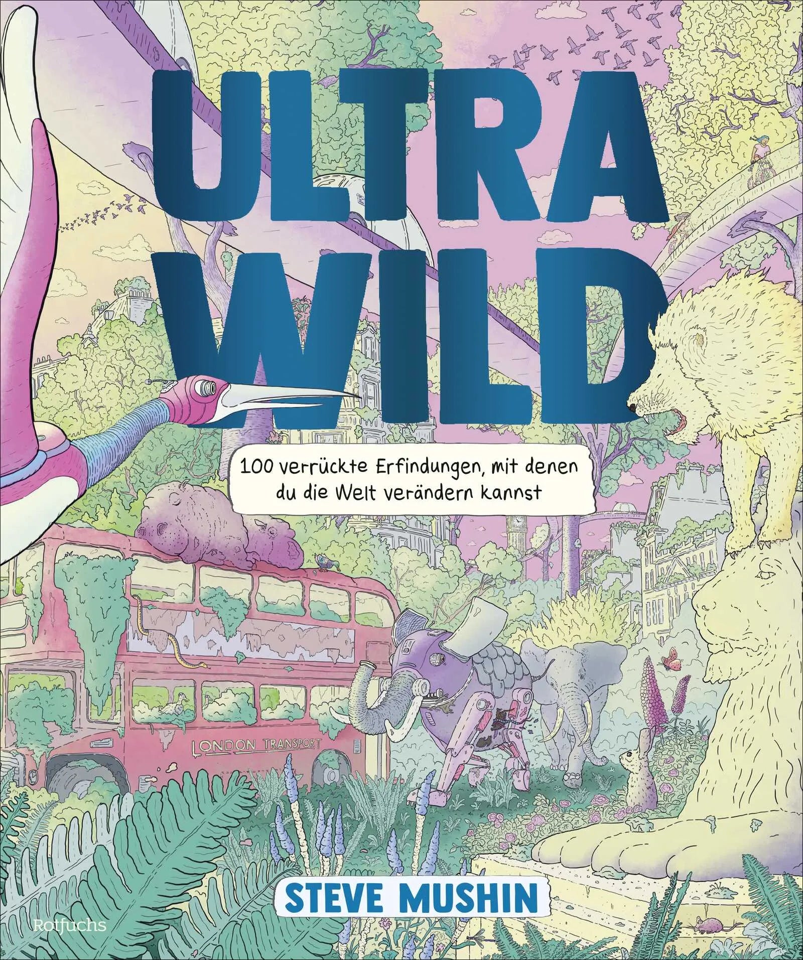 Buchcover von 'Ultrawild – 100 verrückte Erfindungen, mit denen du die Welt verändern kannst' - Gebundene Ausgabe von Steve Mushin