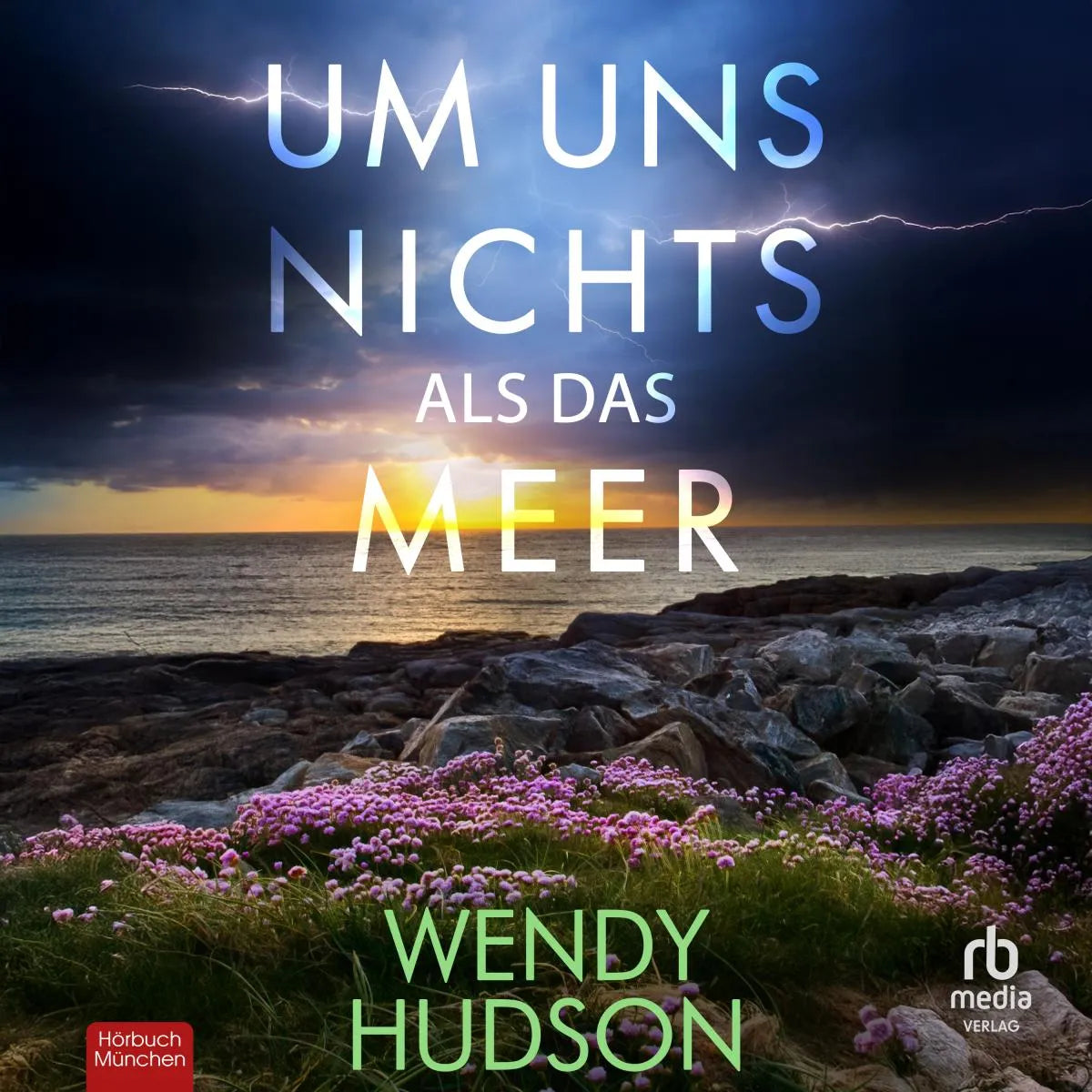 Cover: Um uns nichts als das Meer (Hörbuch Download) von Wendy Hudson