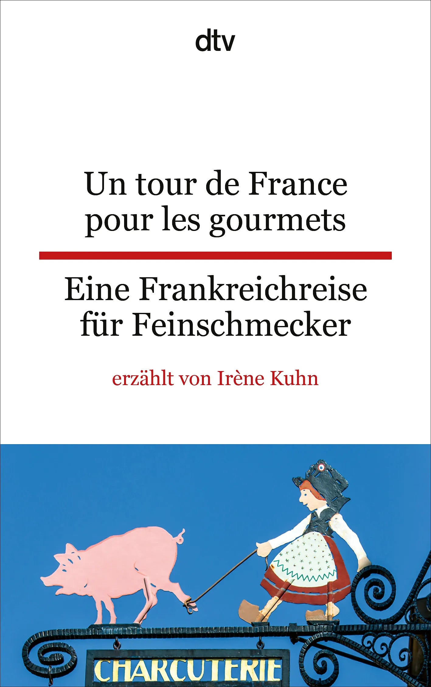 Buchcover von 'Un tour de France pour les gourmets Eine Frankreichreise für Feinschmecker' - Taschenbuch von Irène Kuhn