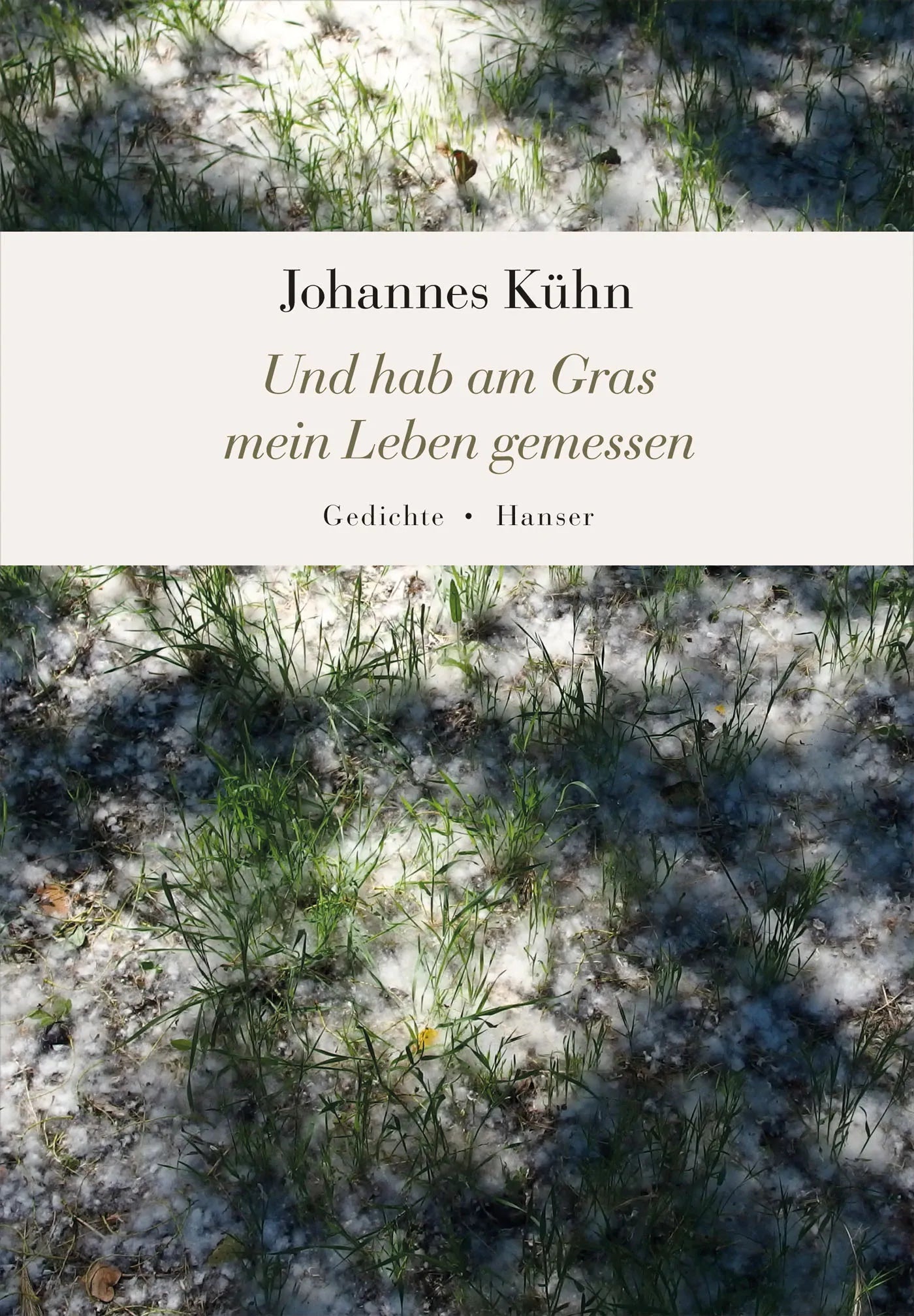 Buchcover von 'Und hab am Gras mein Leben gemessen' - Gebundene Ausgabe von Johannes Kühn