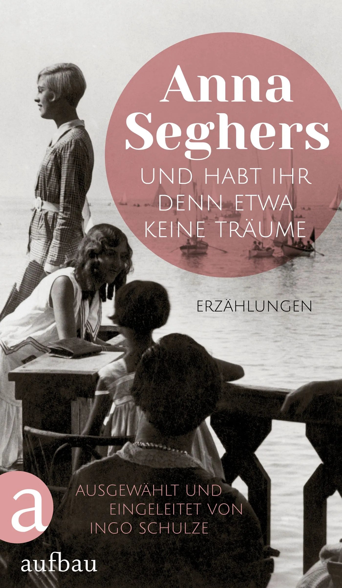 Buchcover von 'Und habt ihr denn etwa keine Träume' - Gebundene Ausgabe von Anna Seghers