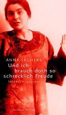 Buchcover von 'Und ich brauch doch so schrecklich Freude' - Gebundene Ausgabe von Anna Seghers