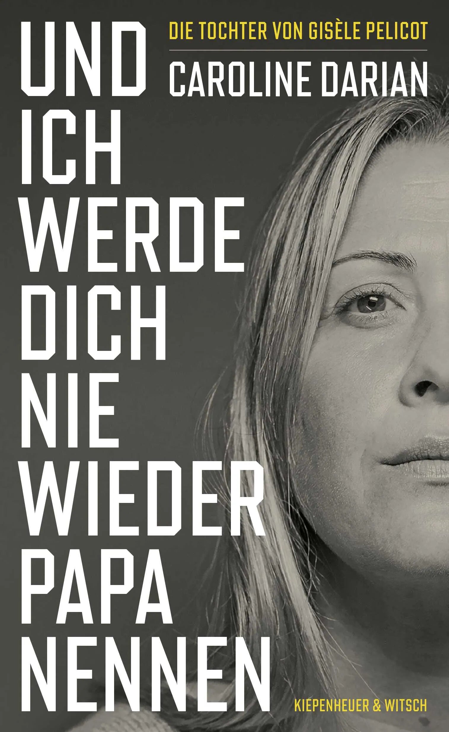Buchcover von 'Und ich werde dich nie wieder Papa nennen' - Gebundene Ausgabe von Caroline Darian