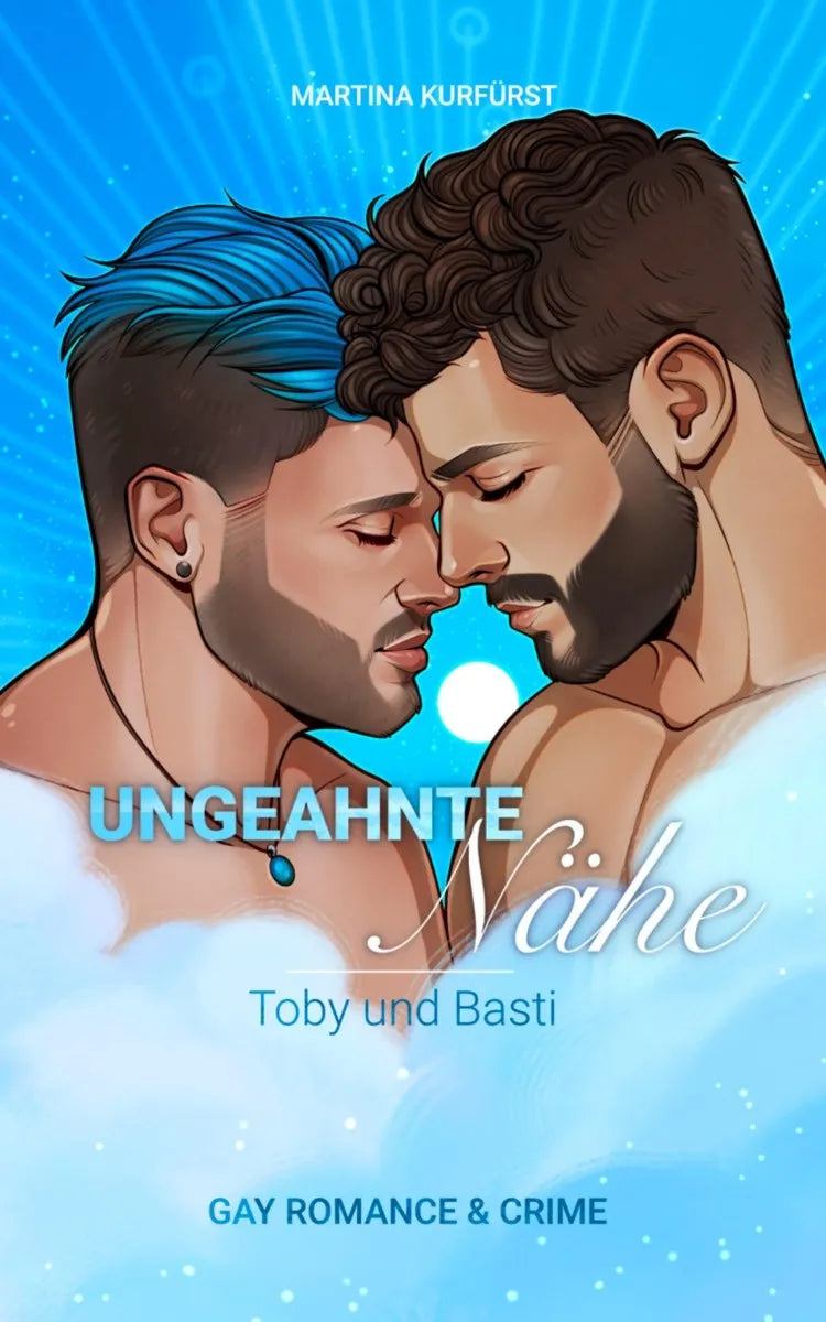 Cover: Ungeahnte Nähe - Toby und Basti (E-Book) von Martina Kurfürst