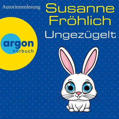 Cover: Ungezügelt (Hörbuch Download) von Susanne Fröhlich