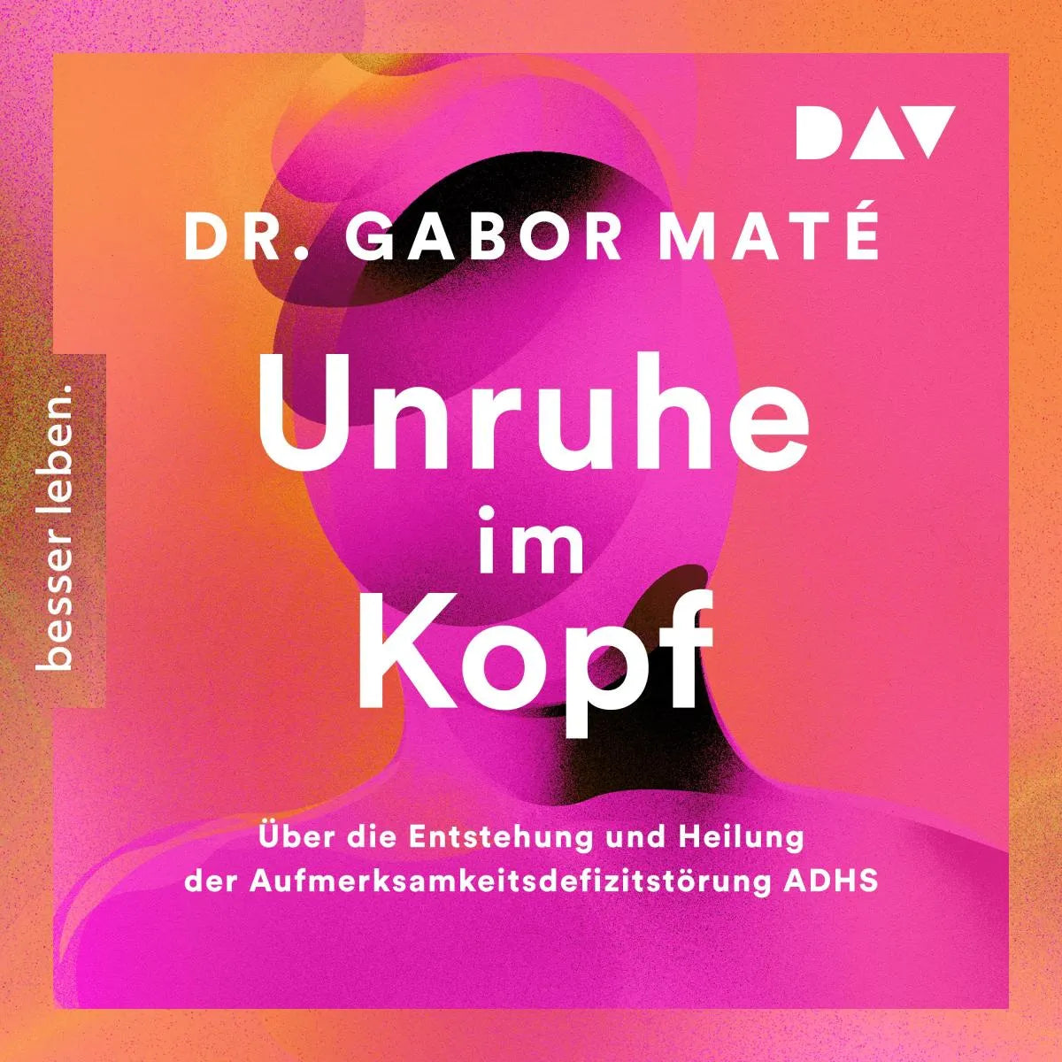 Cover: Unruhe im Kopf: Über die Entstehung und Heilung der Aufmerksamkeitsdefizitstörungen ADHS (Hörbuch Download) von Gabor Maté