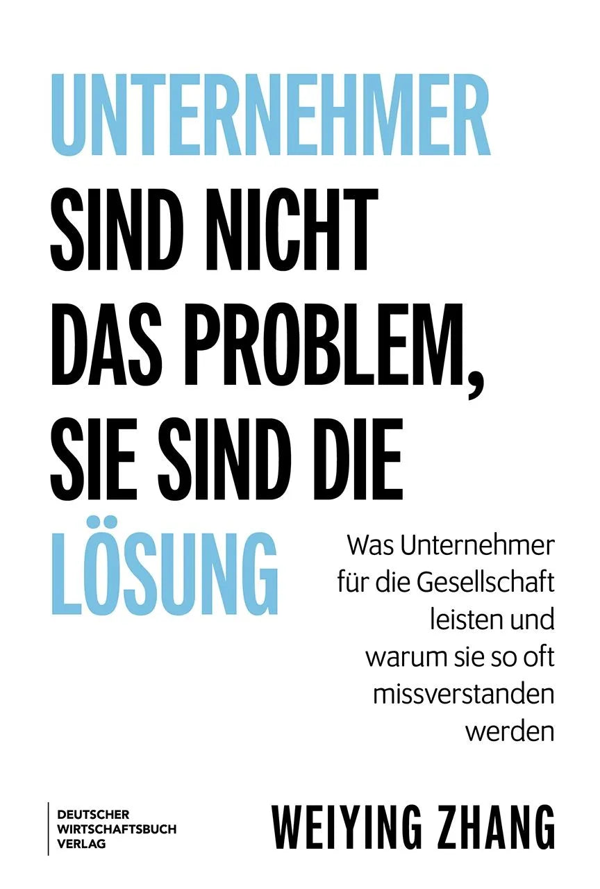 Cover: Unternehmer sind nicht das Problem, sie sind die Lösung (Hardcover) von Weiying Zhang