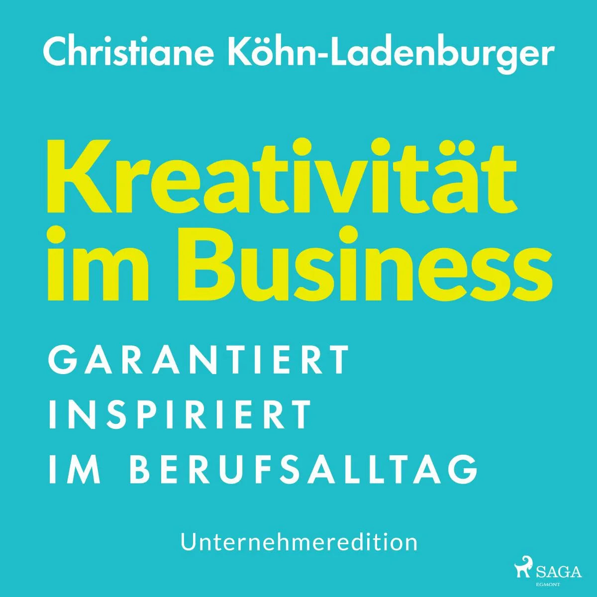 Cover: Unternehmeredition - Kreativität im Business - Garantiert inspiriert im Berufsalltag (Hörbuch Download) von Christiane Köhn-Ladenburger