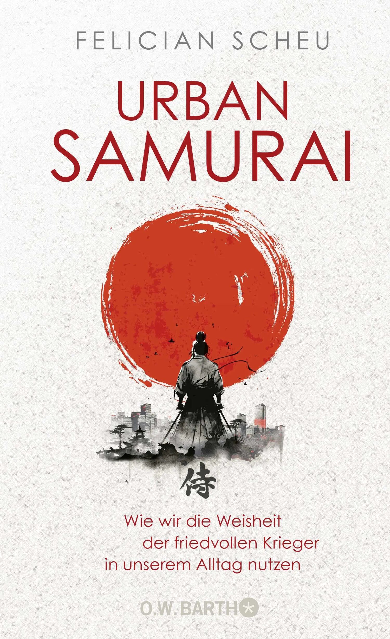 Buchcover von 'Urban Samurai. Wie wir die Weisheit der friedvollen Krieger in unserem Alltag nutzen' - Gebundene Ausgabe von Felician Scheu