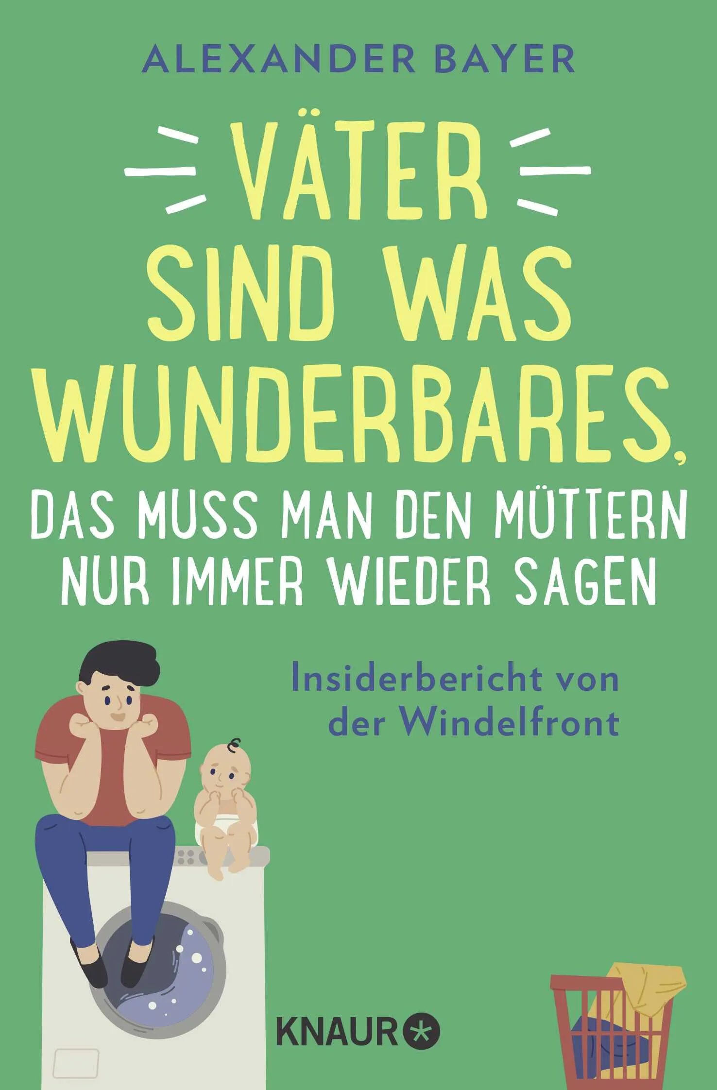 Buchcover von 'Väter sind was Wunderbares, das muss man den Müttern nur immer wieder sagen' - Taschenbuch von Alexander Bayer