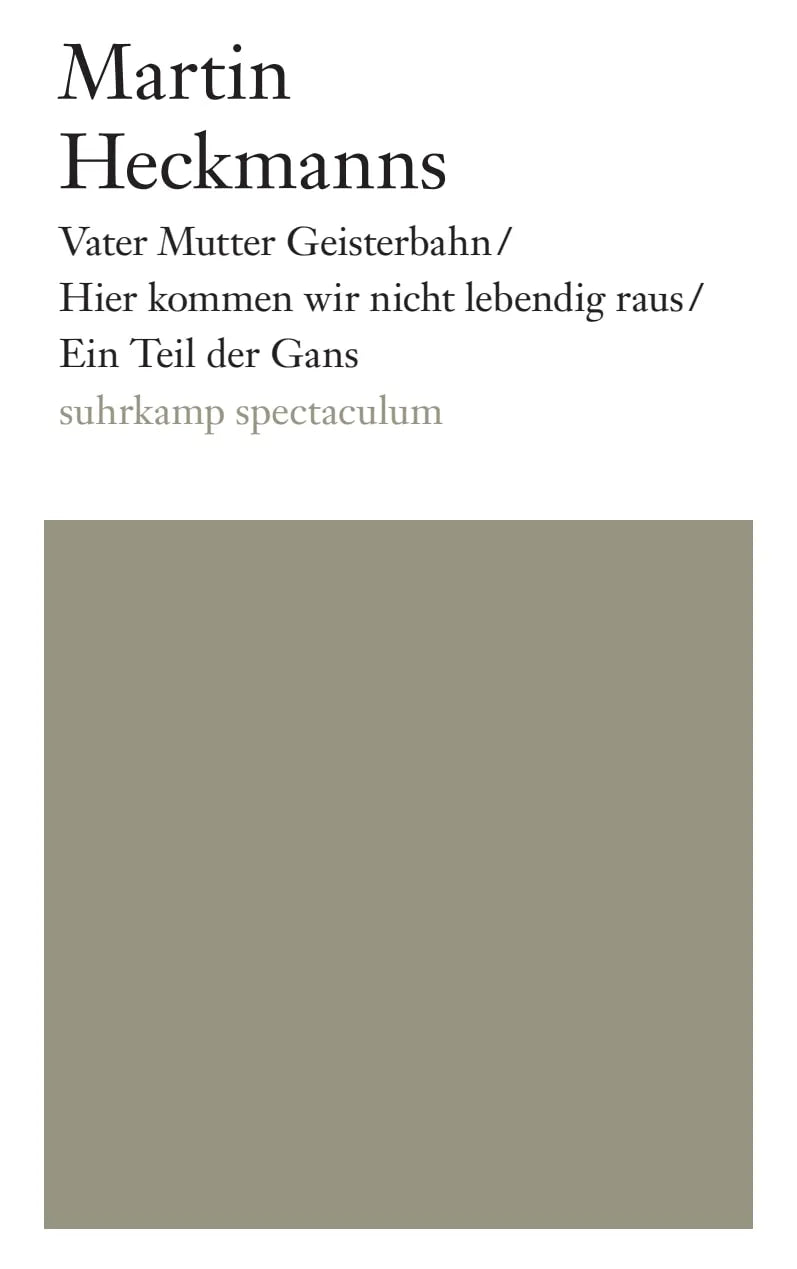 Buchcover von 'Vater Mutter Geisterbahn/Hier kommen wir nicht lebendig raus/Ein Teil der Gans' - Taschenbuch von Martin Heckmanns