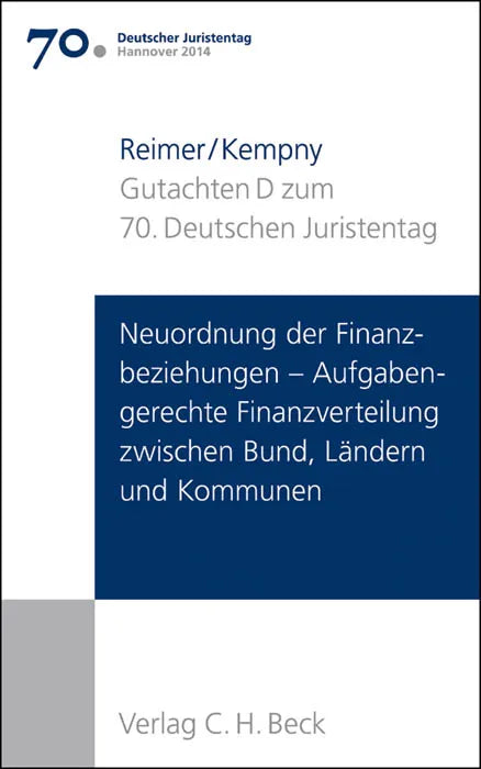Buchcover von 'Verhandlungen des 70. Deutschen Juristentages Hannover 2014 Bd. I: Gutachten Teil D: Neuordnung der Finanzbeziehungen - Aufgabengerechte Finanzverteilung zwischen Bund, Ländern und Kommunen' - Taschenbuch von Simon Kempny
