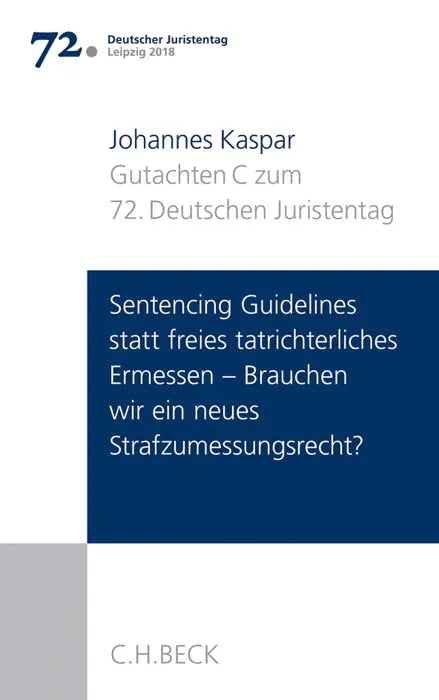Buchcover von 'Verhandlungen des 72. Deutschen Juristentages Leipzig 2018 Bd. I: Gutachten Teil C: Sentencing Guidelines versus freies tatrichterliches Ermessen - Brauchen wir ein neues Strafzumessungsrecht?' - Taschenbuch von Johannes Kaspar