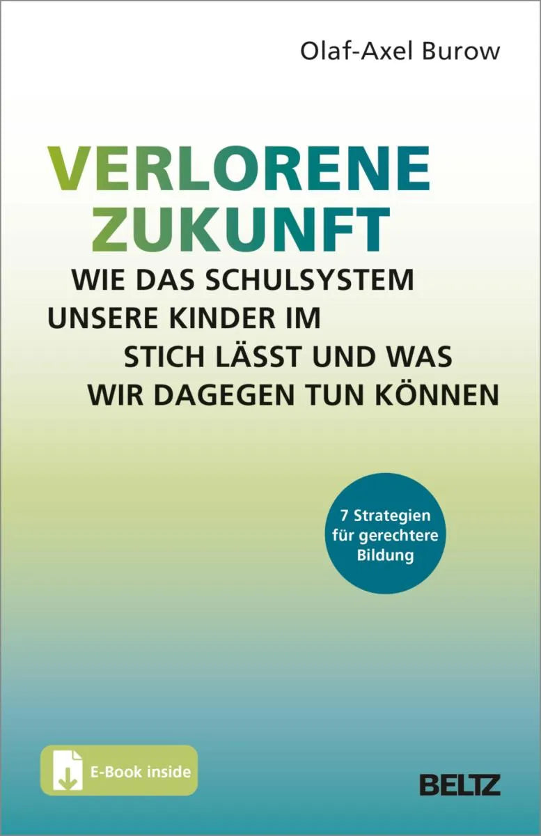 Cover: Verlorene Zukunft: Wie das Schulsystem unsere Kinder im Stich lässt und was wir dagegen tun können (E-Book) von Olaf-Axel Burow