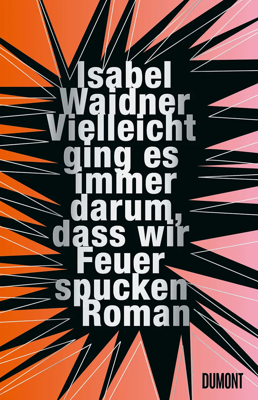 Buchcover von 'Vielleicht ging es immer darum, dass wir Feuer spucken' - Gebundene Ausgabe von Isabel Waidner