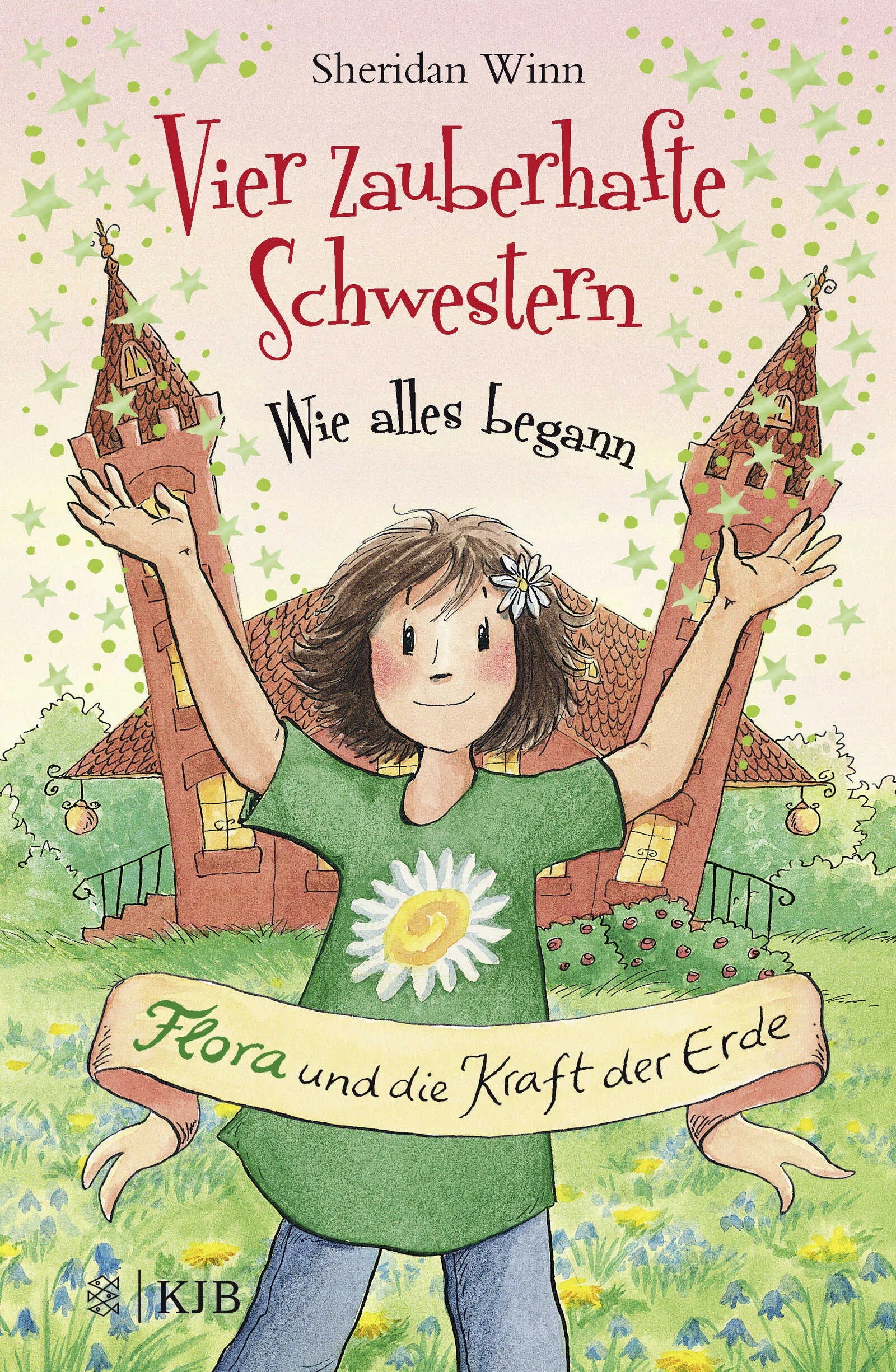 Buchcover von 'Vier zauberhafte Schwestern – Wie alles begann: Flora und die Kraft der Erde' - Gebundene Ausgabe von Sheridan Winn