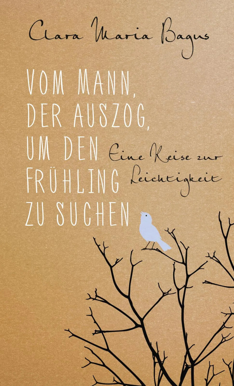 Buchcover von 'Vom Mann, der auszog, um den Frühling zu suchen' - Gebundene Ausgabe von Clara Maria Bagus
