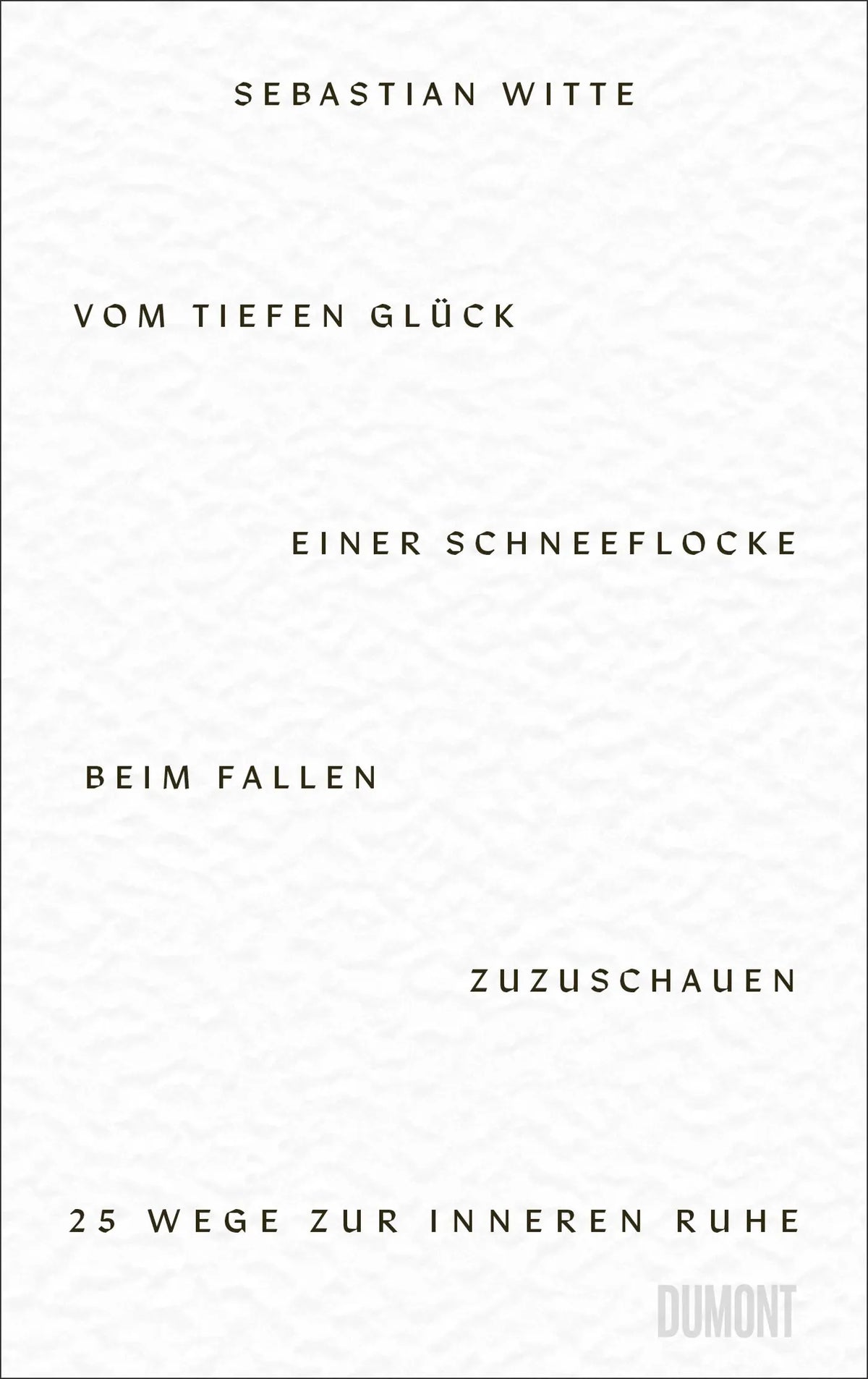Cover: Vom tiefen Glück, einer Schneeflocke beim Fallen zuzuschauen (E-Book) von Sebastian Witte