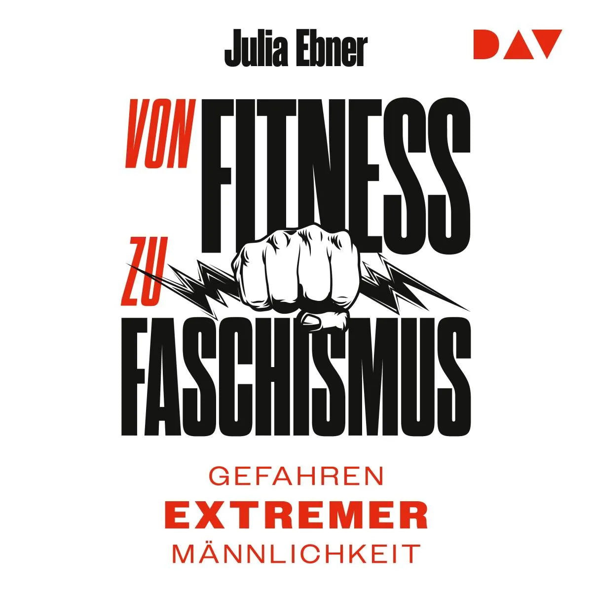 Cover: Von Fitness zu Faschismus. Gefahren extremer Männlichkeit. (Hörbuch Download) von Julia Ebner