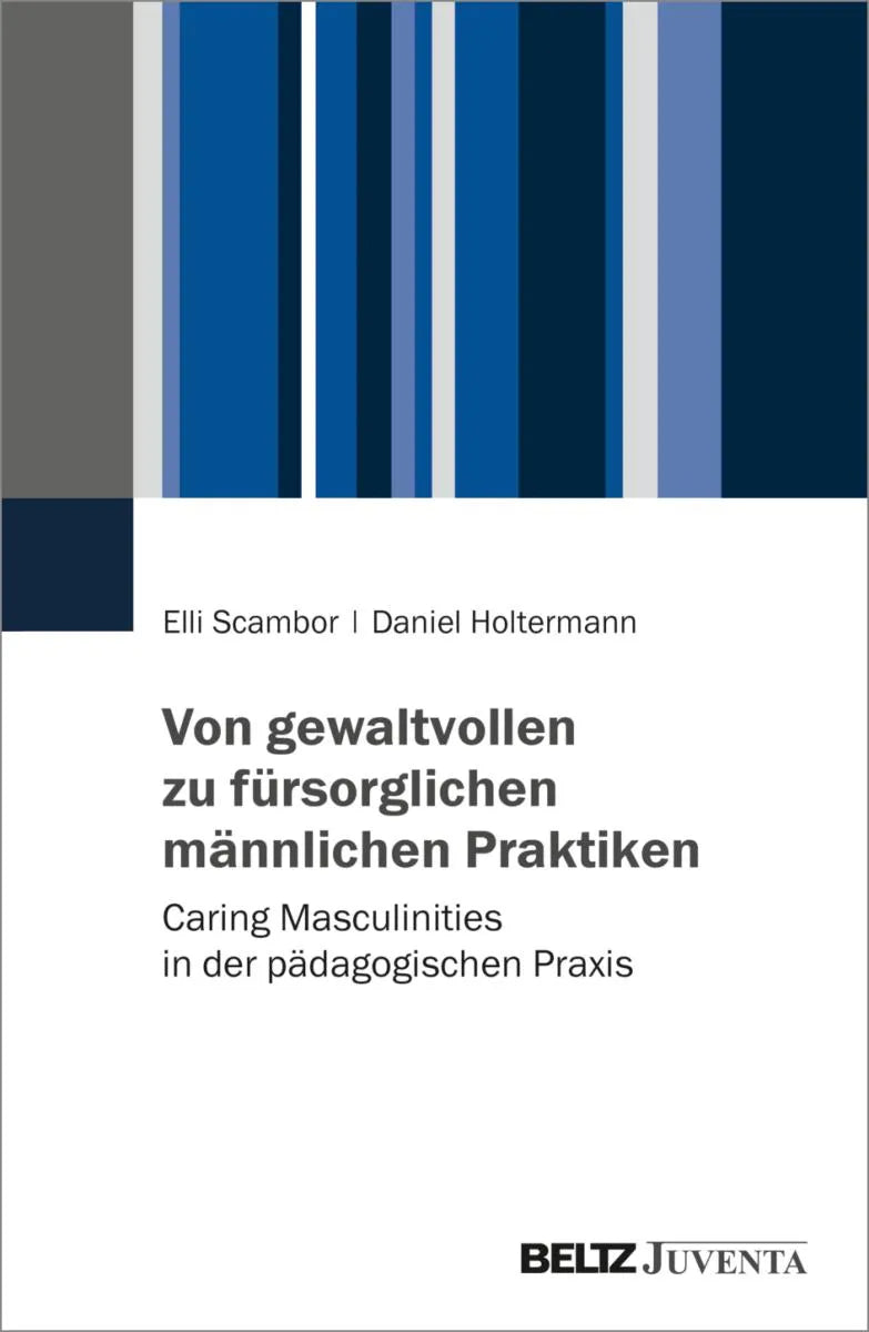 Cover: Von gewaltvollen zu fürsorglichen männlichen Praktiken (E-Book) von Elli Scambor