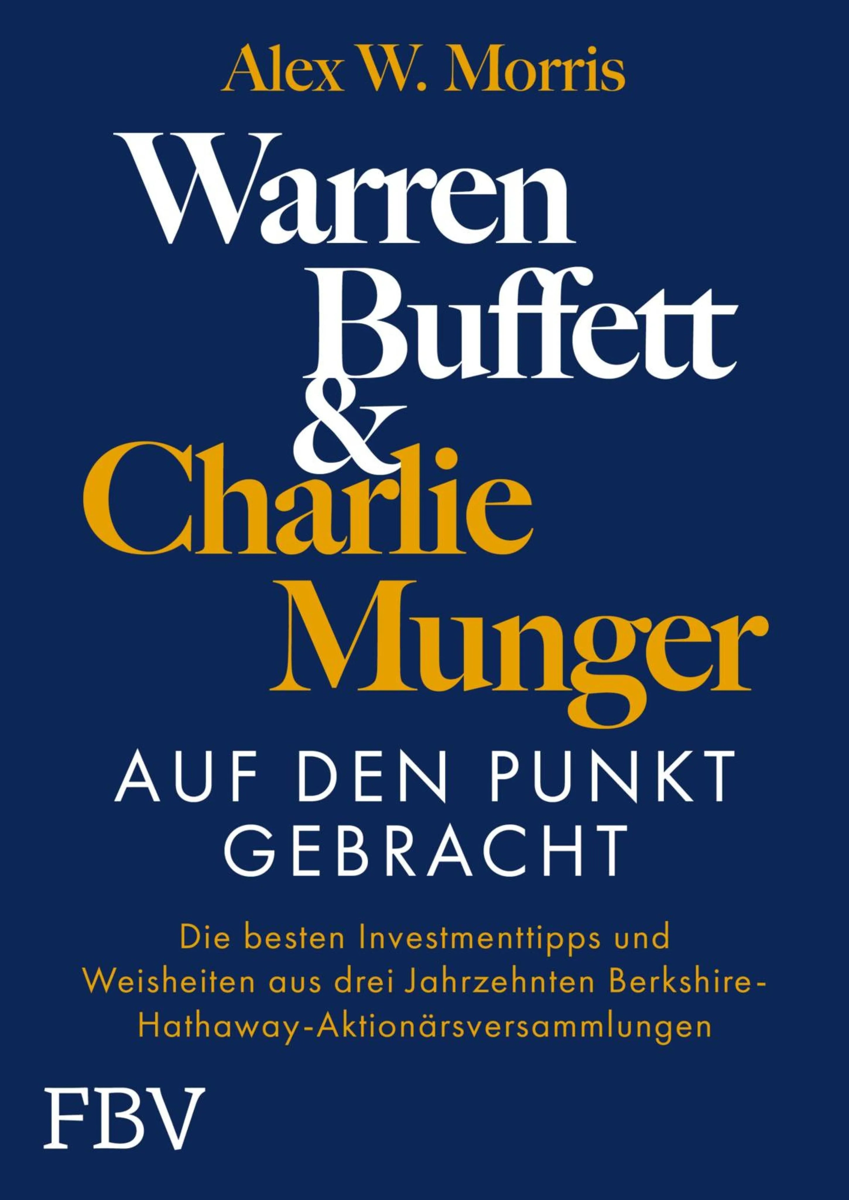 Cover: Warren Buffett und Charlie Munger – Auf den Punkt gebracht (E-Book) von Alex W. Morris