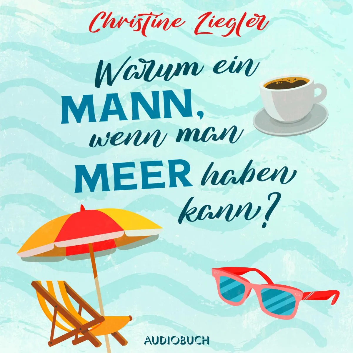 Cover: Warum ein Mann, wenn man Meer haben kann? (Hörbuch Download) von Christine Ziegler
