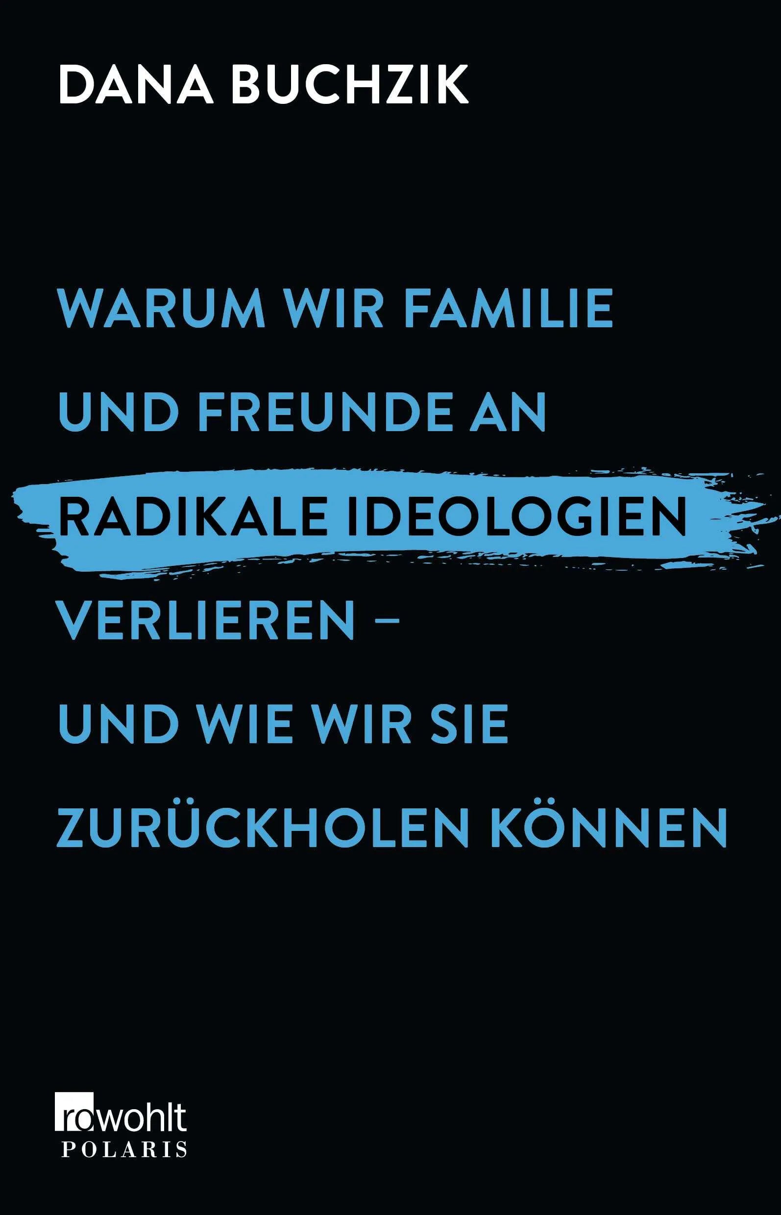 Buchcover von 'Warum wir Familie und Freunde an radikale Ideologien verlieren – und wie wir sie zurückholen können' - Paperback von Dana Buchzik