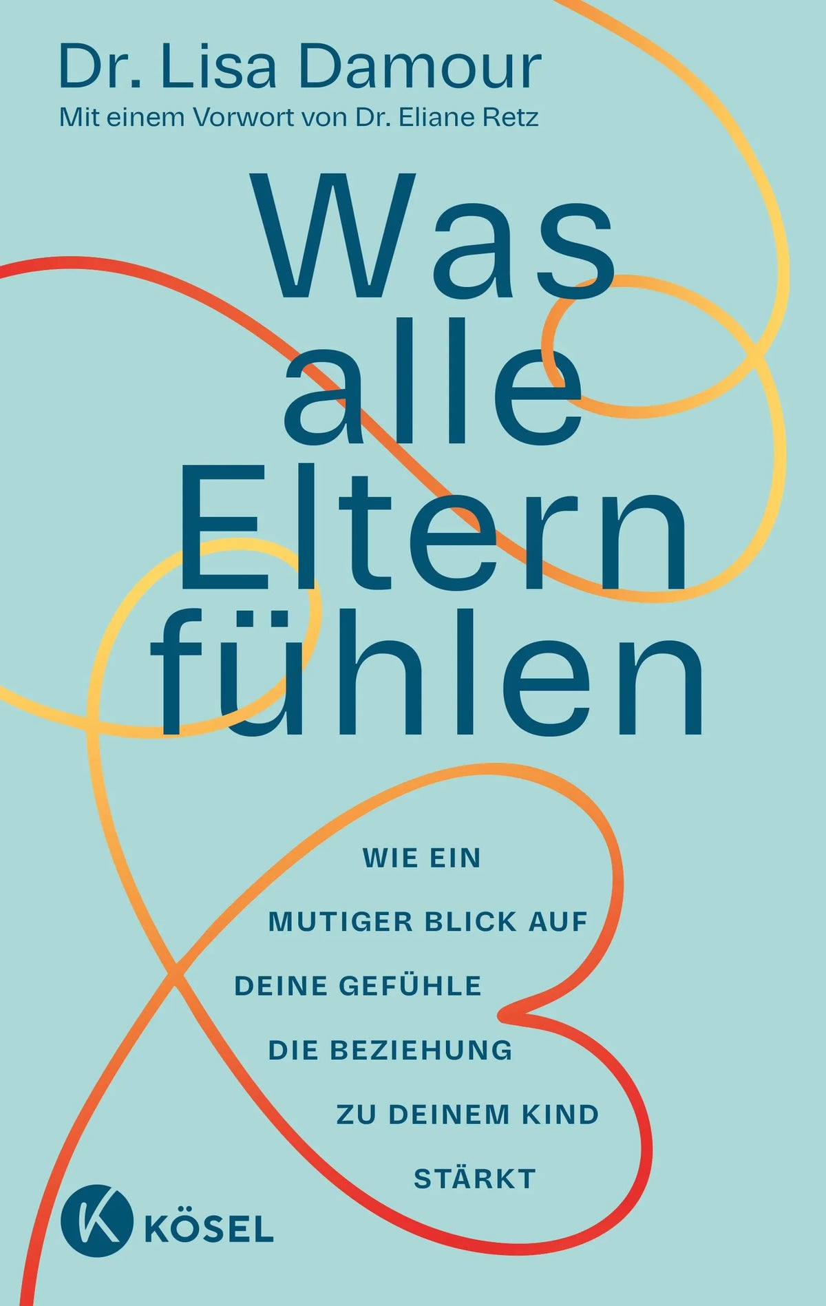 Cover: Was alle Eltern fühlen (Paperback) von Lisa Damour