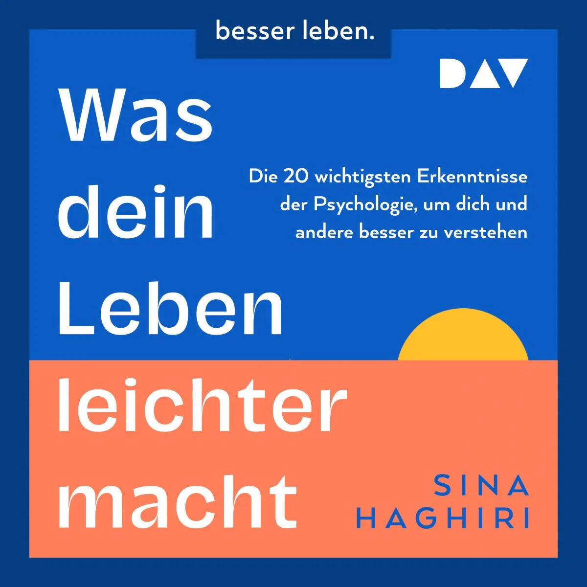 Cover: Was dein Leben leichter macht. Die 20 wichtigsten Erkenntnisse der Psychologie, um dich und andere besser zu verstehen (Hörbuch Download) von Sina Haghiri